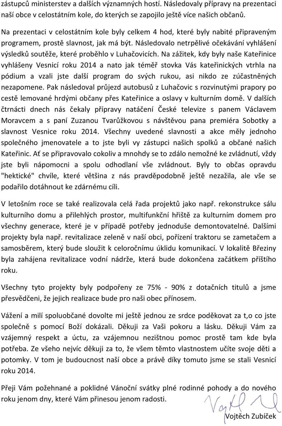 Následovalo netrpělivé očekávání vyhlášení výsledků soutěže, které proběhlo v Luhačovicích.