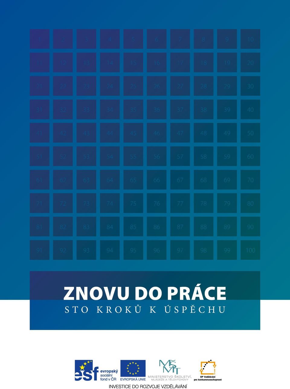 ÚSPĚCHU  36 46 56 66 76 86 96 7 17 27 37 47 57 67 77 87 97 8 18 28 38 48 58 68 78 88 98 9 19 29 39 49 59 69 79 89 99 10 20 30 40 50 60 70 80 90 100 ZNOVU