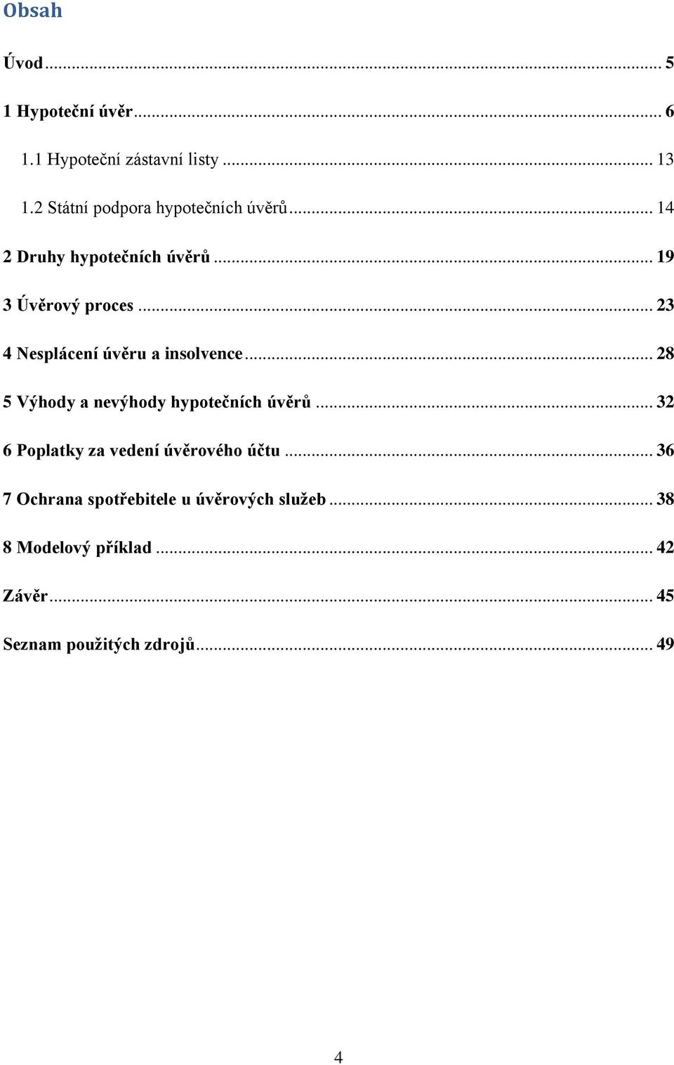 .. 23 4 Nesplácení úvěru a insolvence... 28 5 Výhody a nevýhody hypotečních úvěrů.