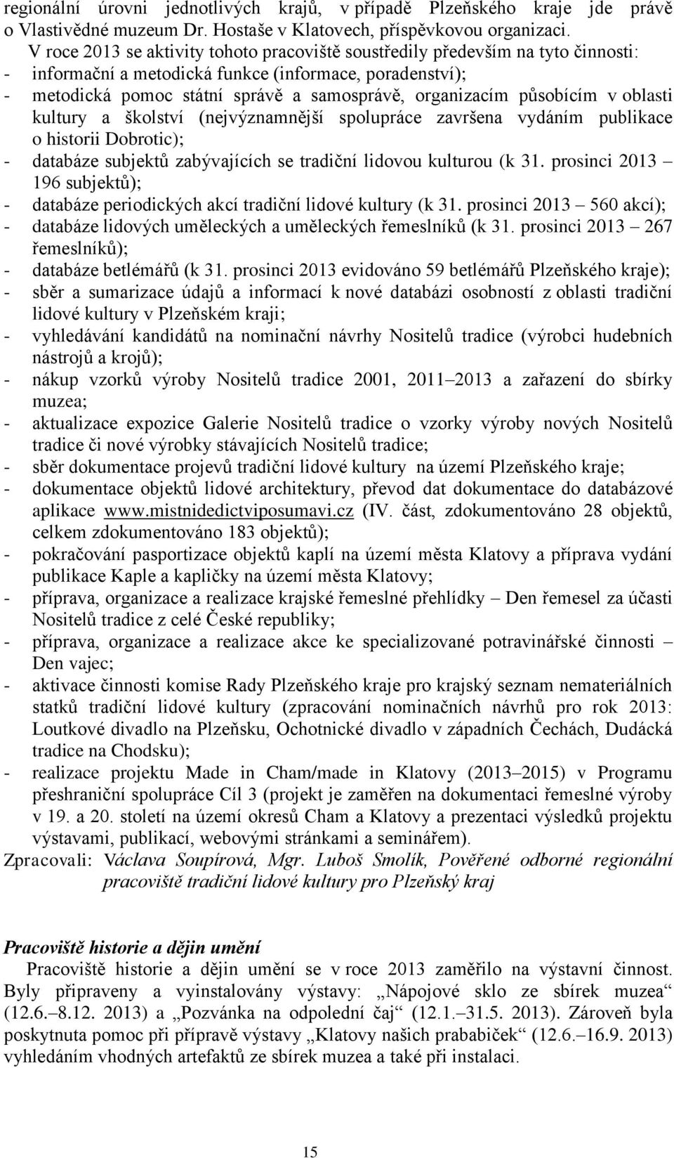 působícím v oblasti kultury a školství (nejvýznamnější spolupráce završena vydáním publikace o historii Dobrotic); - databáze subjektů zabývajících se tradiční lidovou kulturou (k 31.