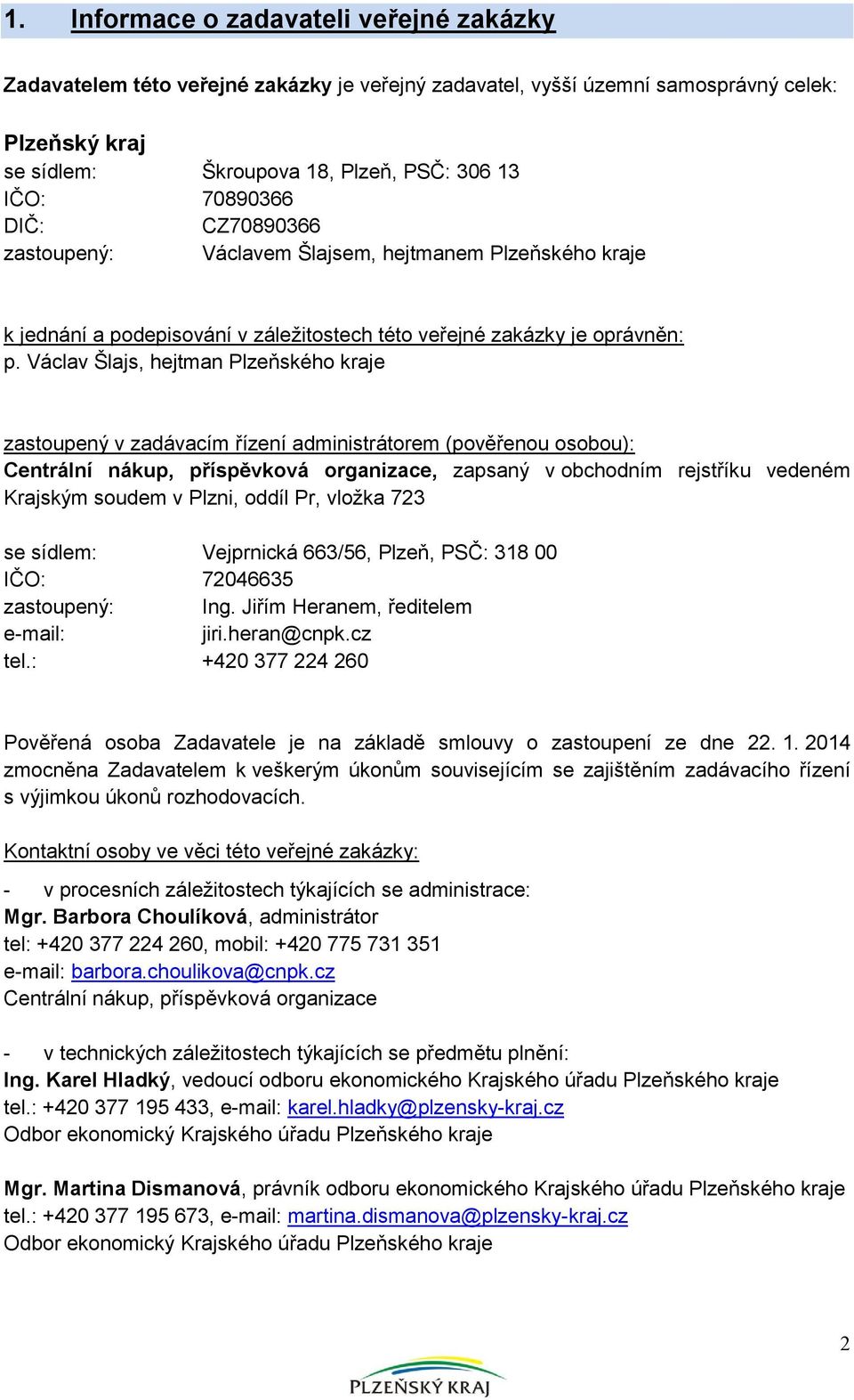 Václav Šlajs, hejtman Plzeňského kraje zastoupený v zadávacím řízení administrátorem (pověřenou osobou): Centrální nákup, příspěvková organizace, zapsaný v obchodním rejstříku vedeném Krajským soudem