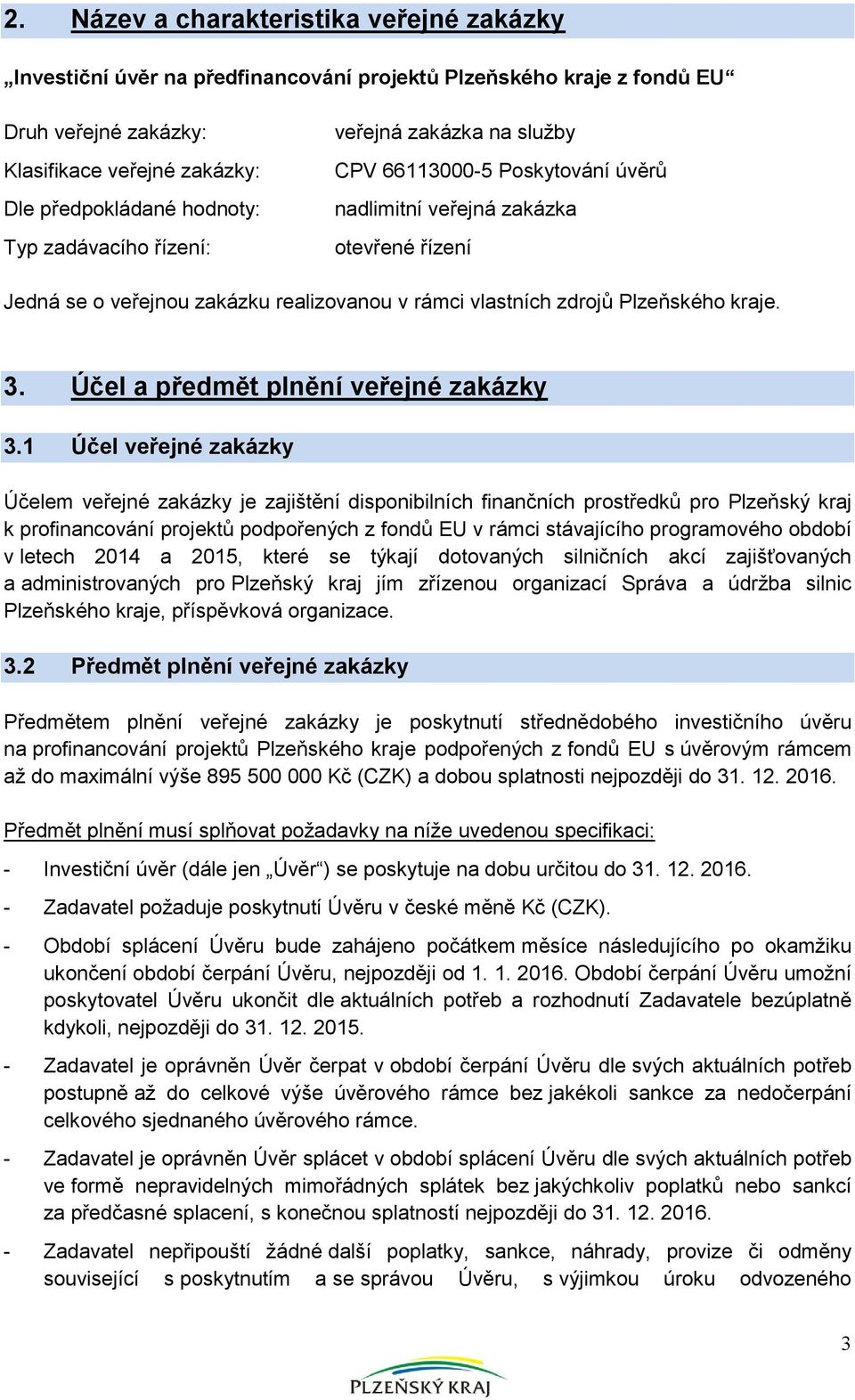 kraje. 3. Účel a předmět plnění veřejné zakázky 3.