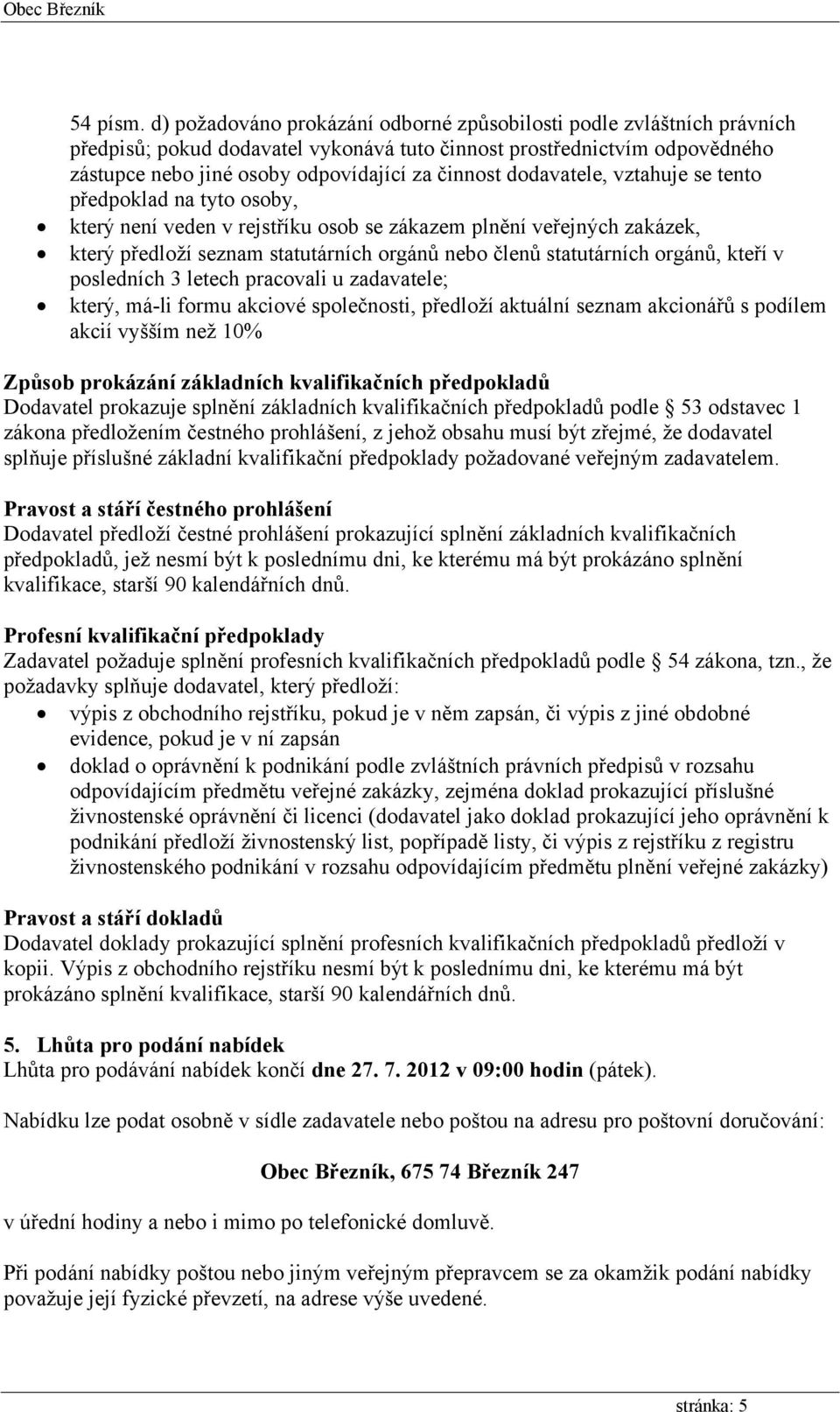 dodavatele, vztahuje se tento předpoklad na tyto osoby, který není veden v rejstříku osob se zákazem plnění veřejných zakázek, který předloží seznam statutárních orgánů nebo členů statutárních