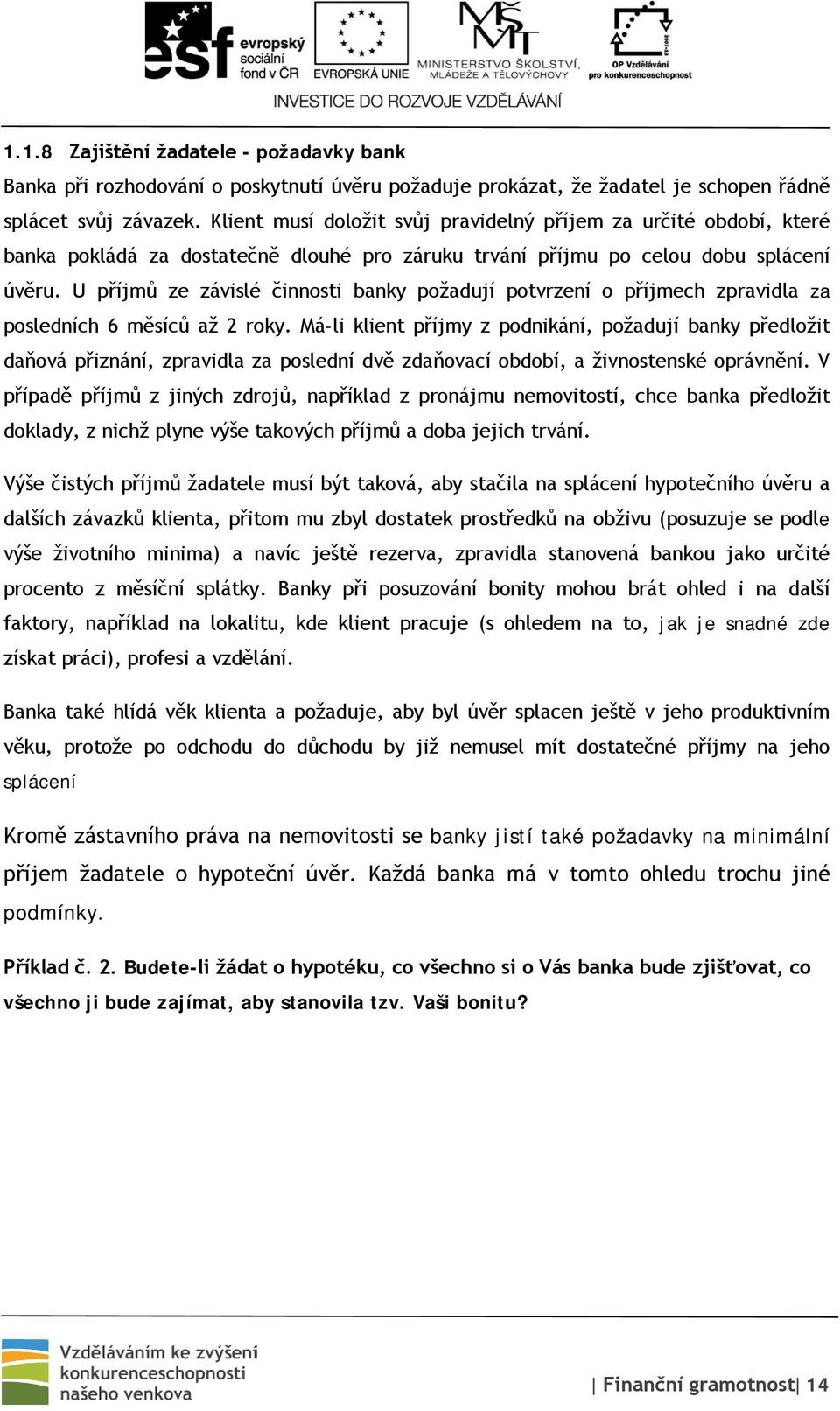 U příjmů ze závislé činnosti banky požadují potvrzení o příjmech zpravidla za posledních 6 měsíců až 2 roky.