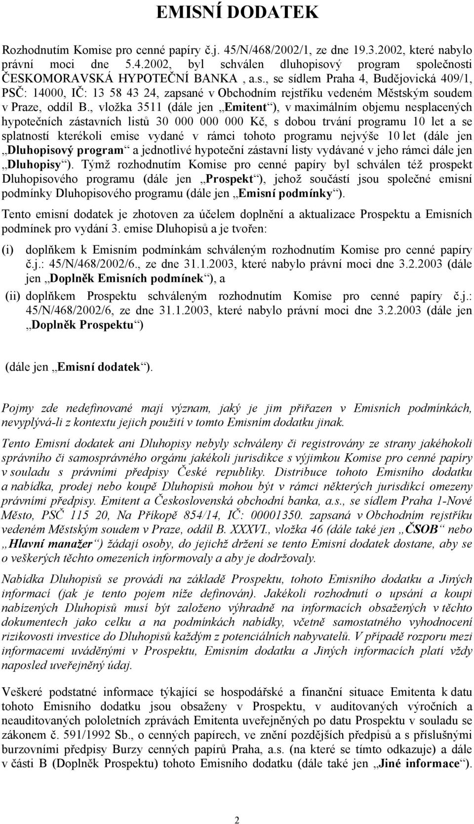 , vložka 3511 (dále jen Emitent ), v maximálním objemu nesplacených hypotečních zástavních listů 30 000 000 000 Kč, s dobou trvání programu 10 let a se splatností kterékoli emise vydané v rámci