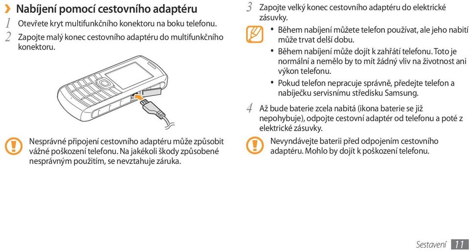 3 Zapojte velký konec cestovního adaptéru do elektrické zásuvky. Během nabíjení můžete telefon používat, ale jeho nabití může trvat delší dobu. Během nabíjení může dojít k zahřátí telefonu.