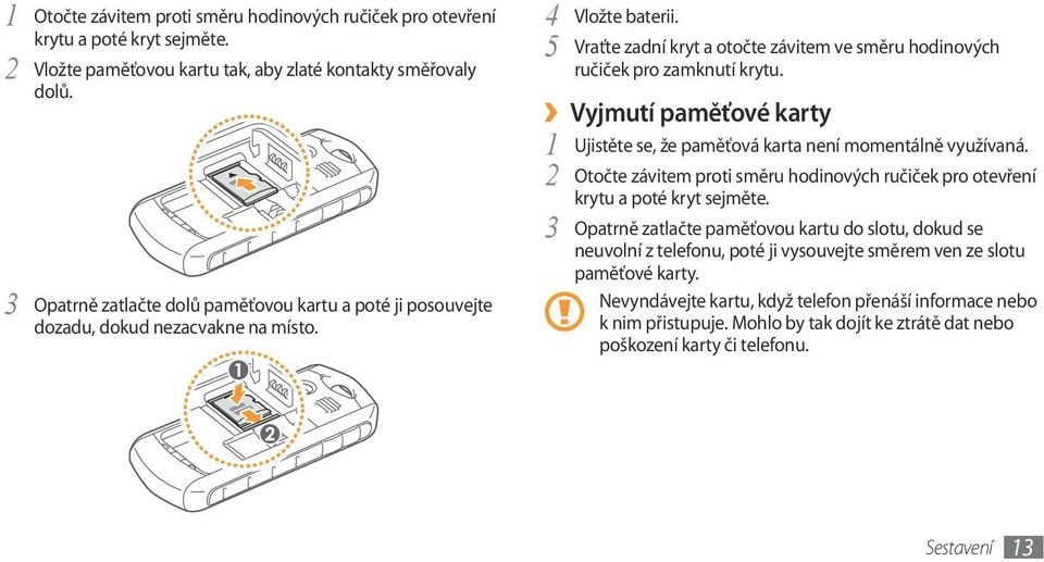 2 Otočte závitem proti směru hodinových ručiček pro otevření krytu a poté kryt sejměte.