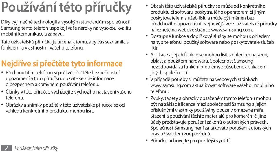 Nejdříve si přečtěte tyto informace Před použitím telefonu si pečlivě přečtěte bezpečnostní upozornění a tuto příručku; dozvíte se zde informace o bezpečném a správném používání telefonu.