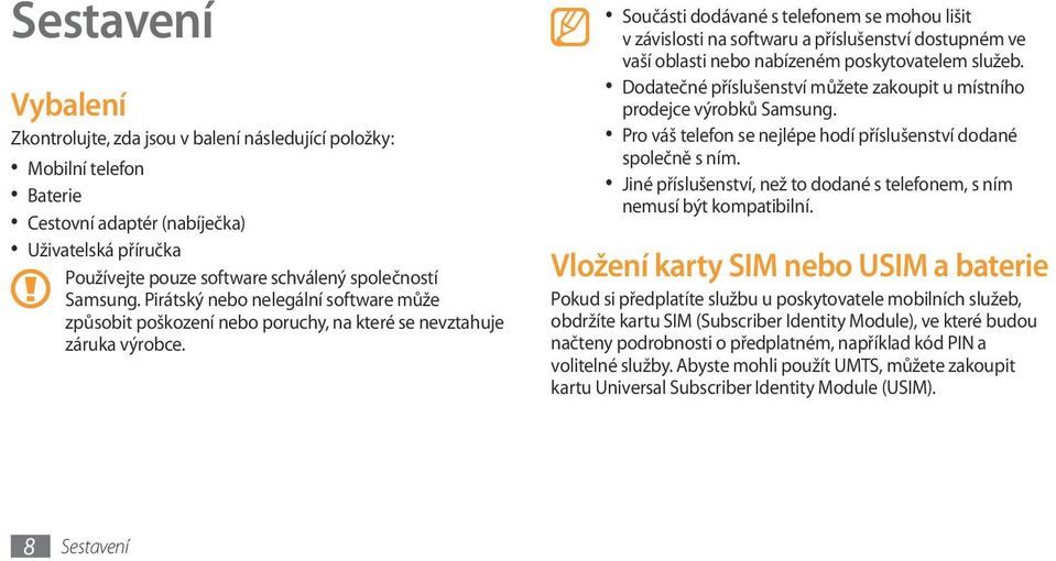 Součásti dodávané s telefonem se mohou lišit v závislosti na softwaru a příslušenství dostupném ve vaší oblasti nebo nabízeném poskytovatelem služeb.