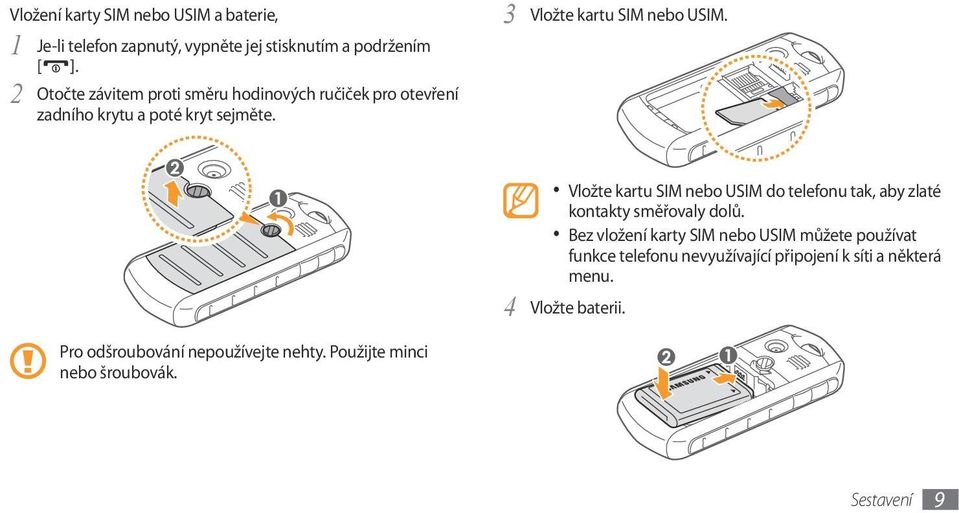 Pro odšroubování nepoužívejte nehty. Použijte minci nebo šroubovák.