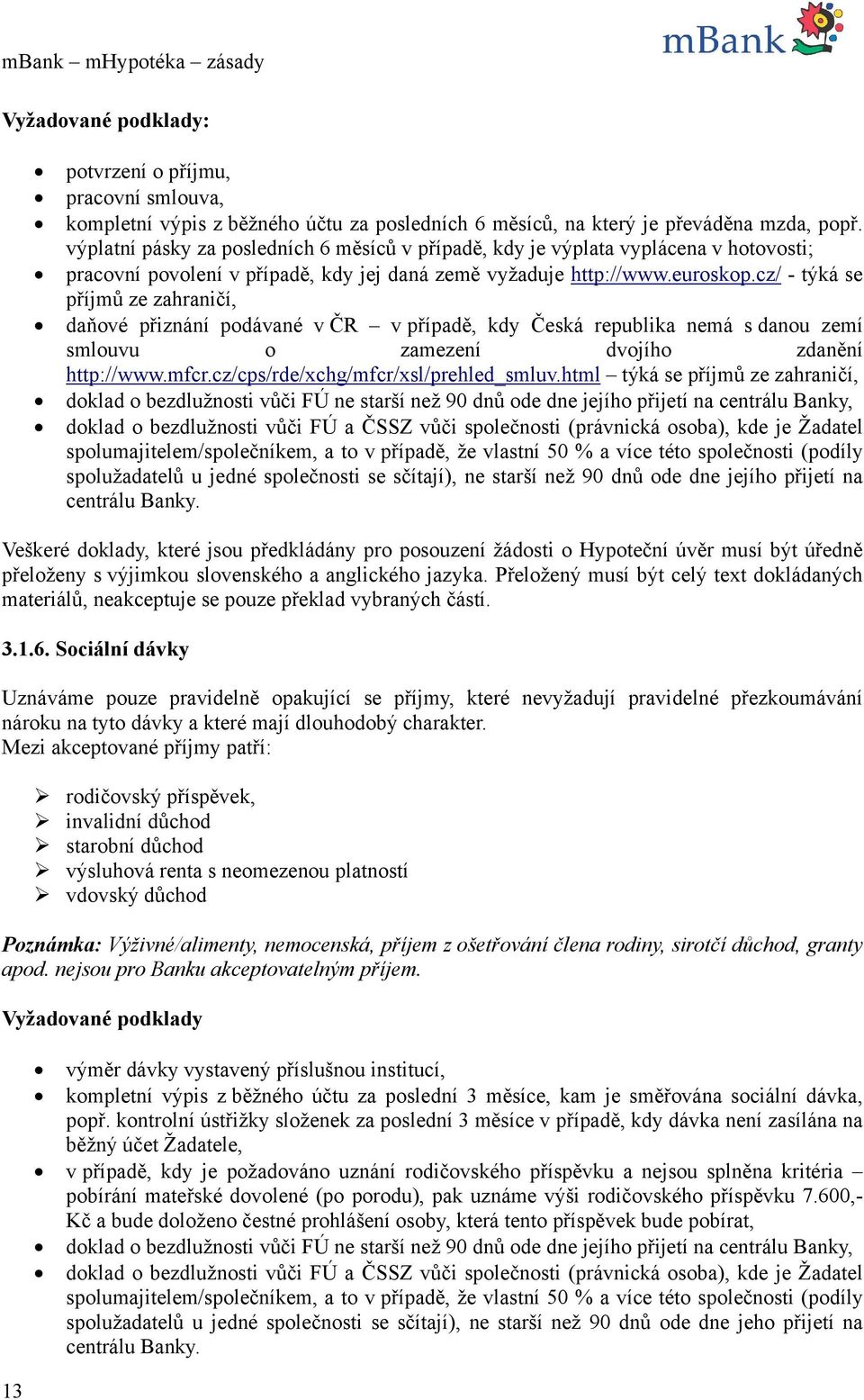 cz/ - týká se příjmů ze zahraničí, daňové přiznání podávané v ČR v případě, kdy Česká republika nemá s danou zemí smlouvu o zamezení dvojího zdanění http://www.mfcr.