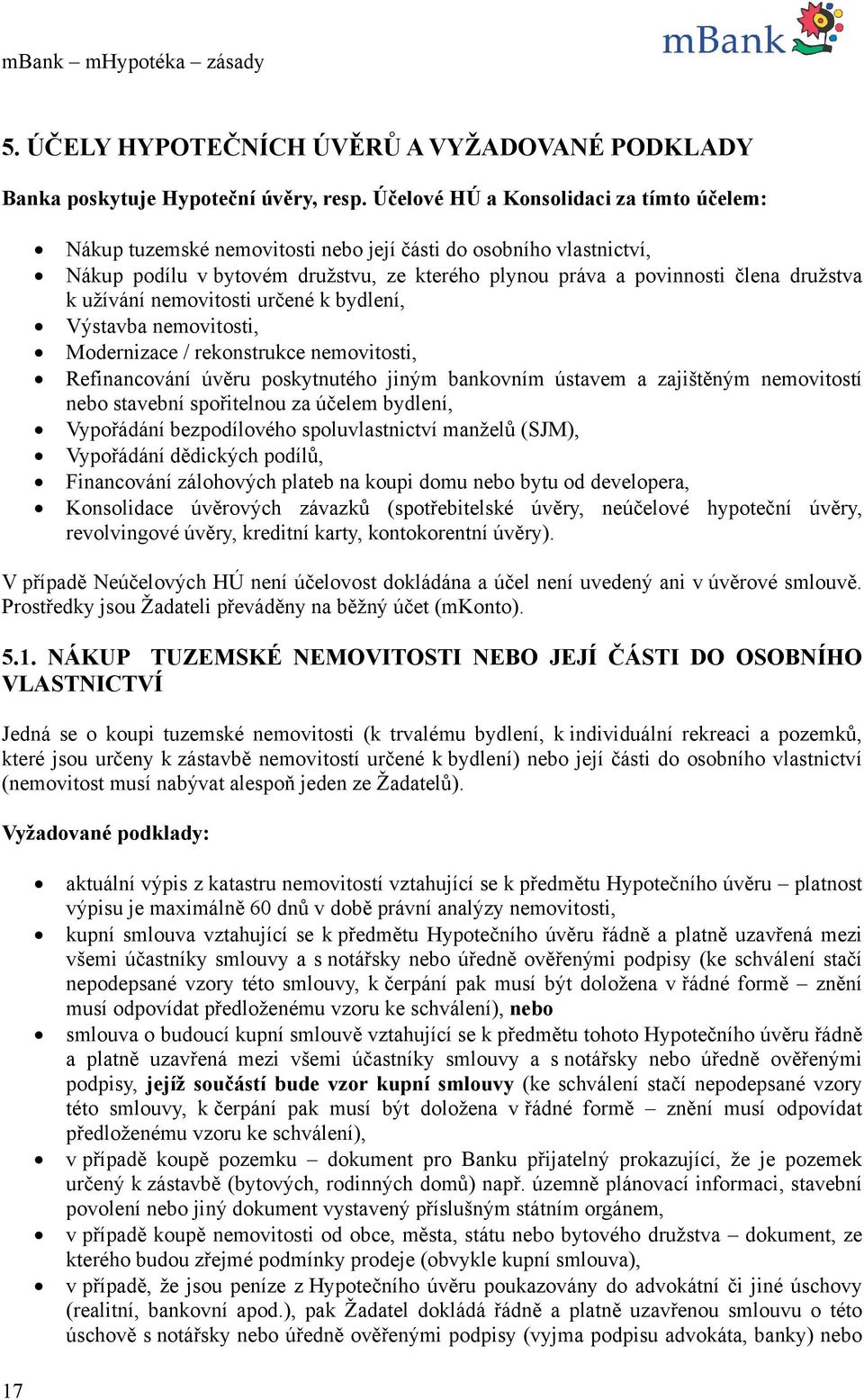 užívání nemovitosti určené k bydlení, Výstavba nemovitosti, Modernizace / rekonstrukce nemovitosti, Refinancování úvěru poskytnutého jiným bankovním ústavem a zajištěným nemovitostí nebo stavební