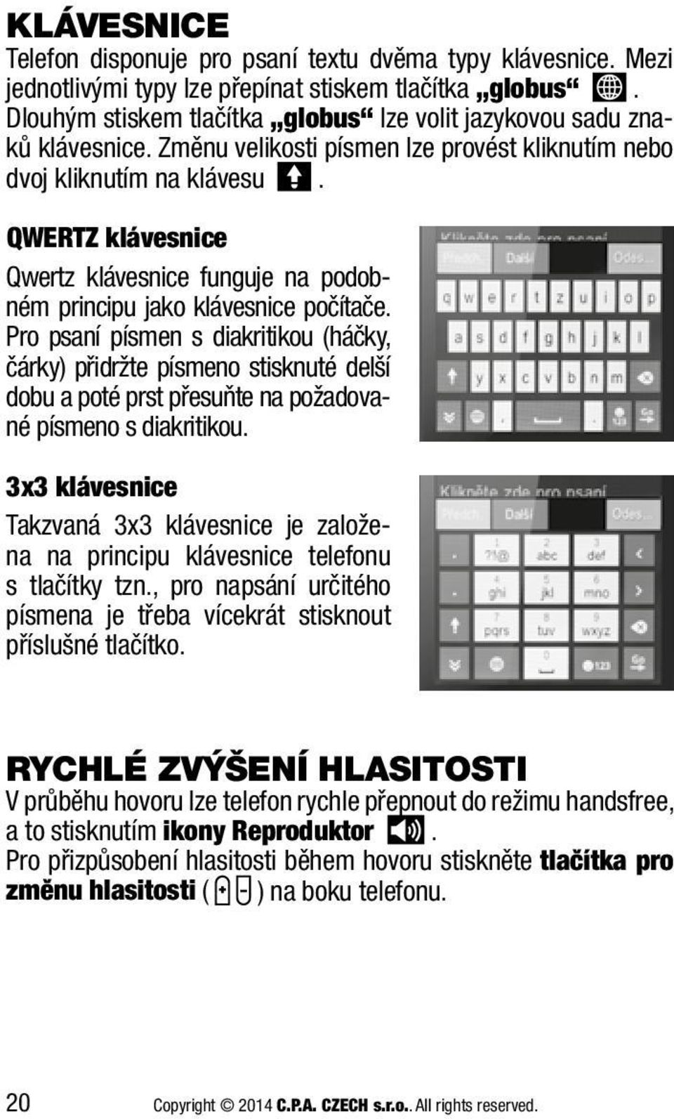 QWERTZ klávesnice Qwertz klávesnice funguje na podobném principu jako klávesnice počítače.