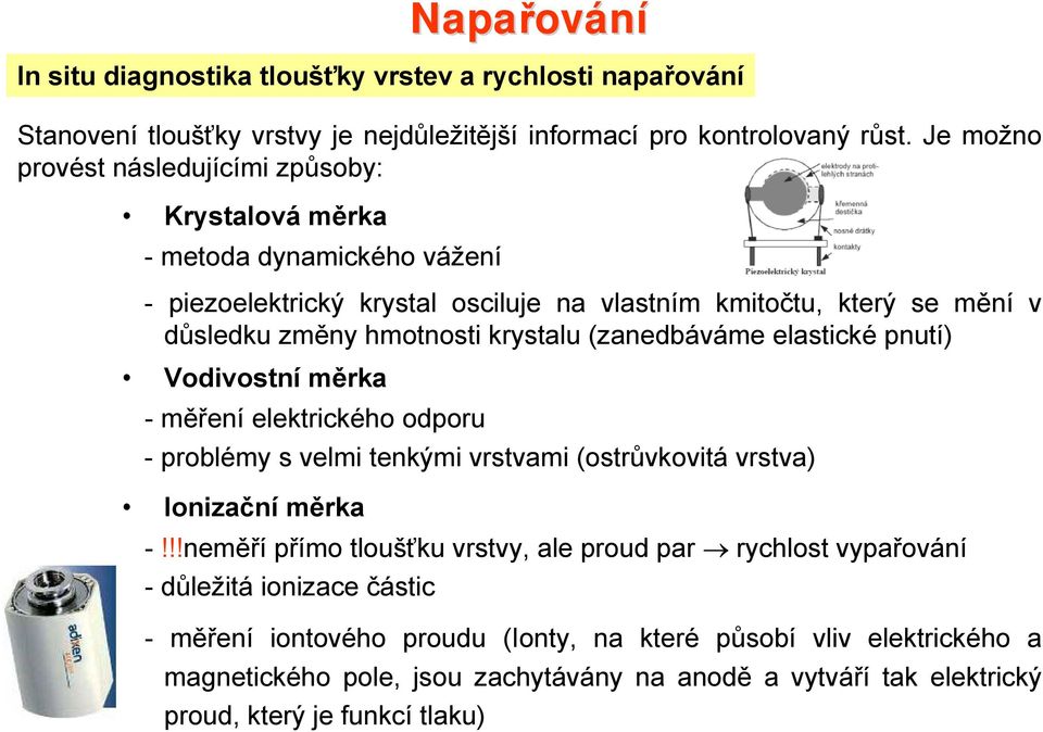 krystalu (zanedbáváme elastické pnutí) Vodivostní měrka -měření elektrického odporu - problémy s velmi tenkými vrstvami (ostrůvkovitá vrstva) Ionizační měrka -!