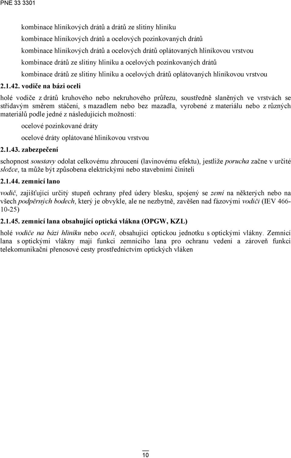 vodiče na bázi oceli holé vodiče z drátů kruhového nebo nekruhového průřezu, soustředně slaněných ve vrstvách se střídavým směrem stáčení, s mazadlem nebo bez mazadla, vyrobené z materiálu nebo z