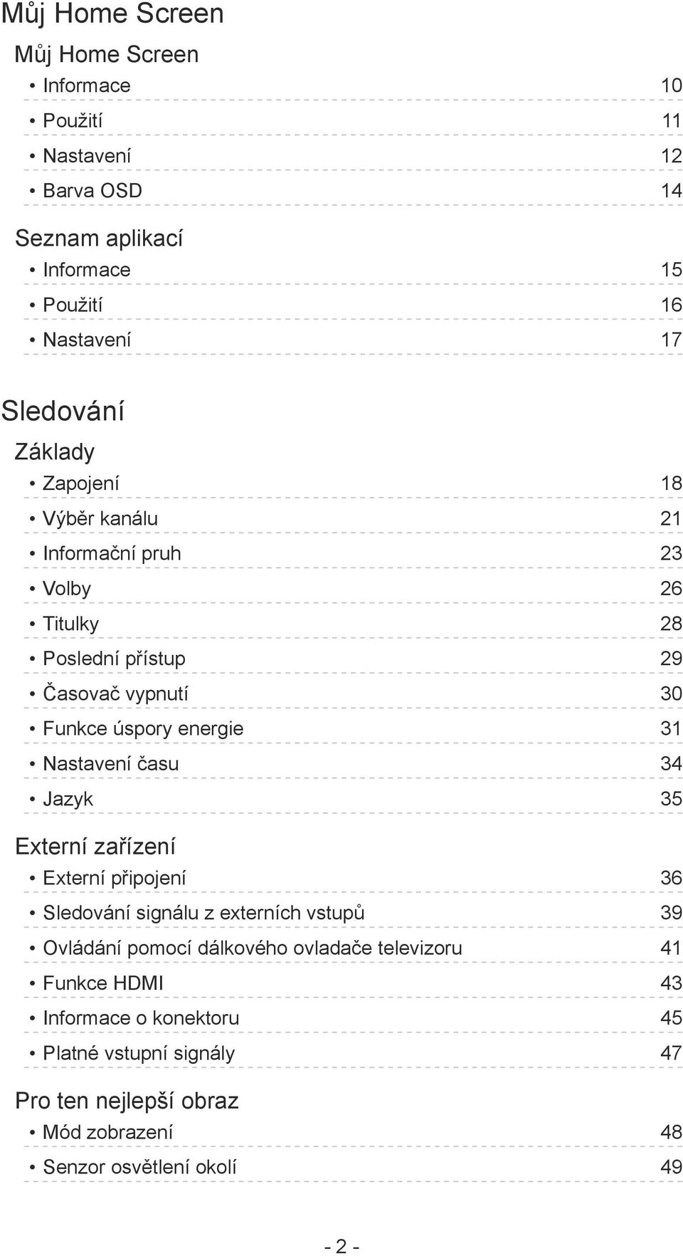 energie 31 Nastavení času 34 Jazyk 35 Externí zařízení Externí připojení 36 Sledování signálu z externích vstupů 39 Ovládání pomocí dálkového