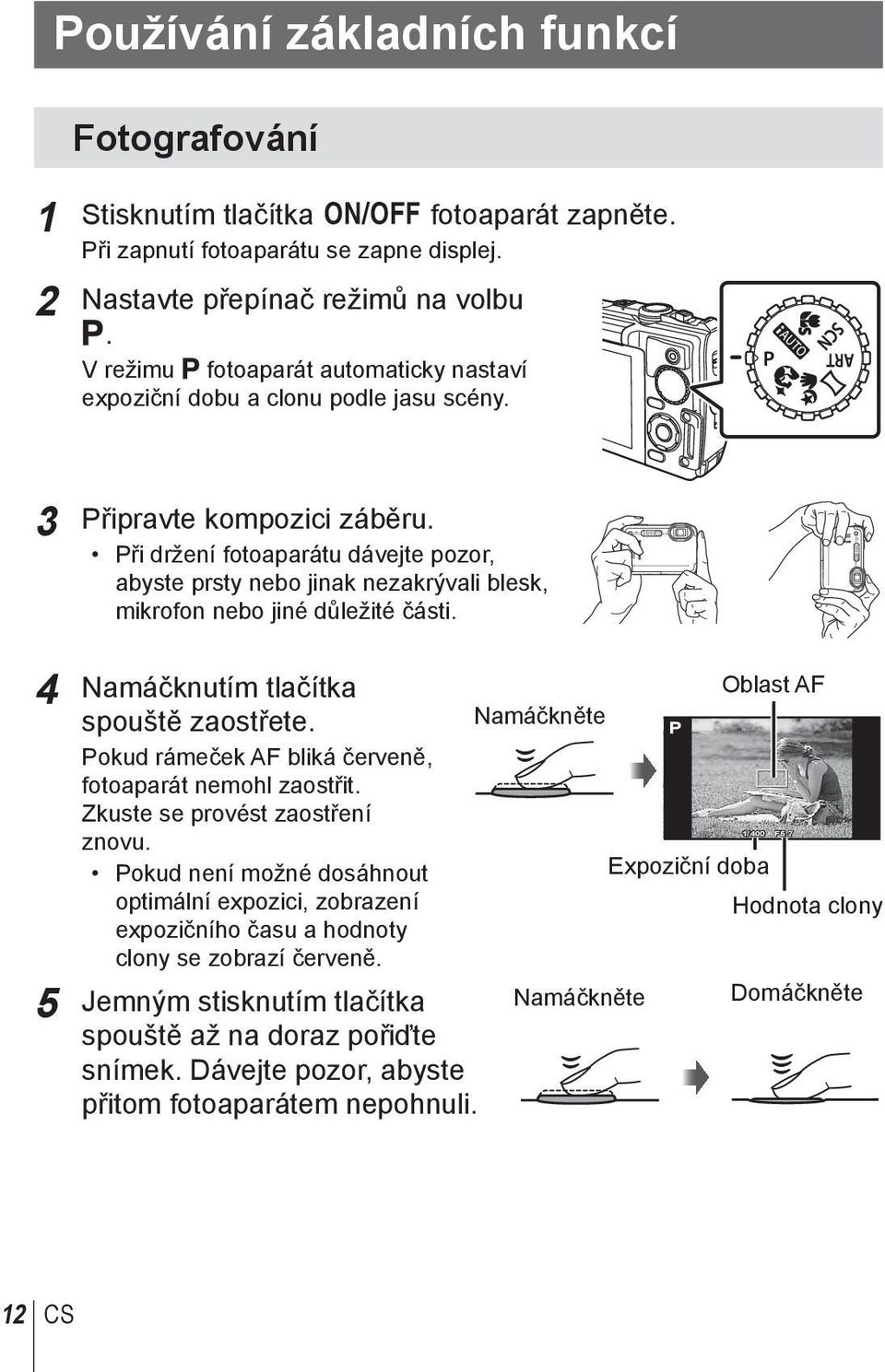 Při držení fotoaparátu dávejte pozor, abyste prsty nebo jinak nezakrývali blesk, mikrofon nebo jiné důležité části. 4 Namáčknutím tlačítka spouště zaostřete.