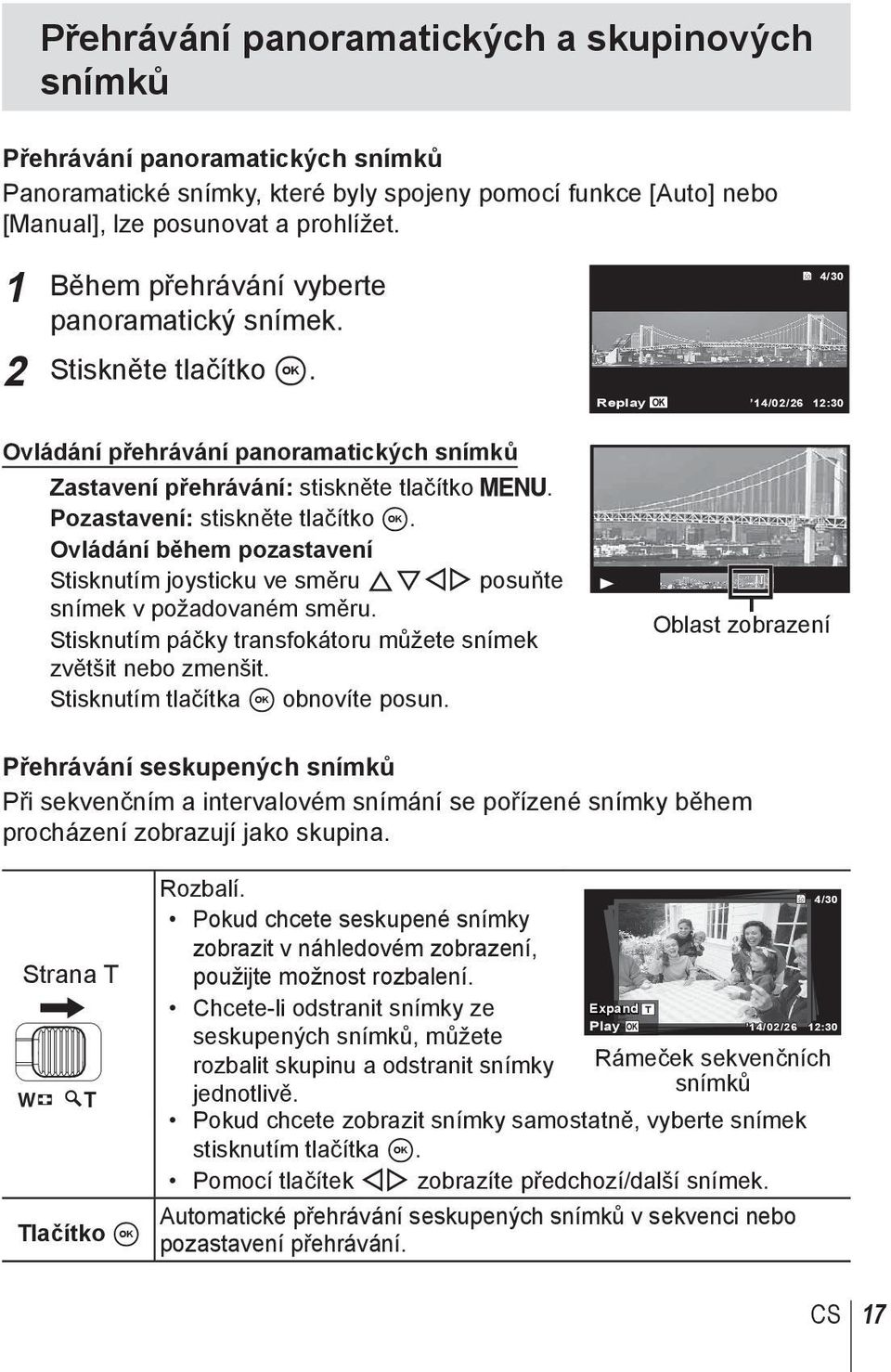 Pozastavení: stiskněte tlačítko A. Ovládání během pozastavení Stisknutím joysticku ve směru FGHI posuňte snímek v požadovaném směru. Stisknutím páčky transfokátoru můžete snímek zvětšit nebo zmenšit.