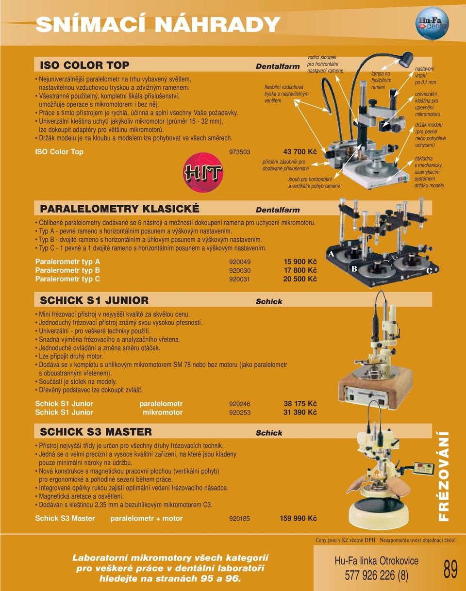 Univerzální kleština uchytí jakýkoliv mikromotor (průměr 15-32 mm), lze dokoupit adaptéry pro většinu mikromotorů. Držák modelu je na kloubu a modelem lze pohybovat ve všech směrech.