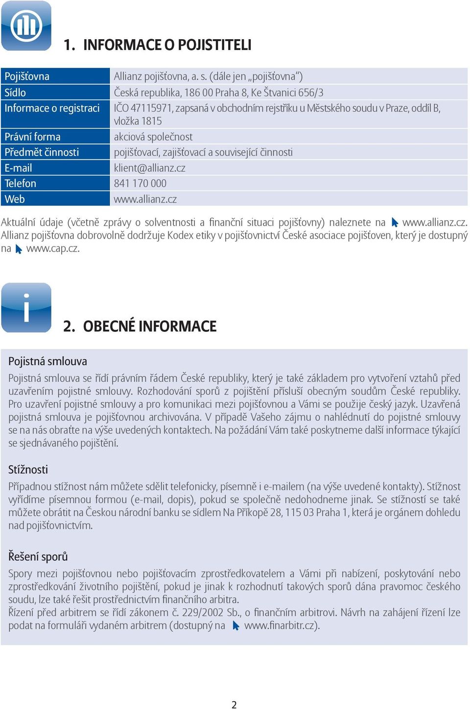 Právní forma akciová společnost Předmět činnosti pojišťovací, zajišťovací a související činnosti E-mail klient@allianz.