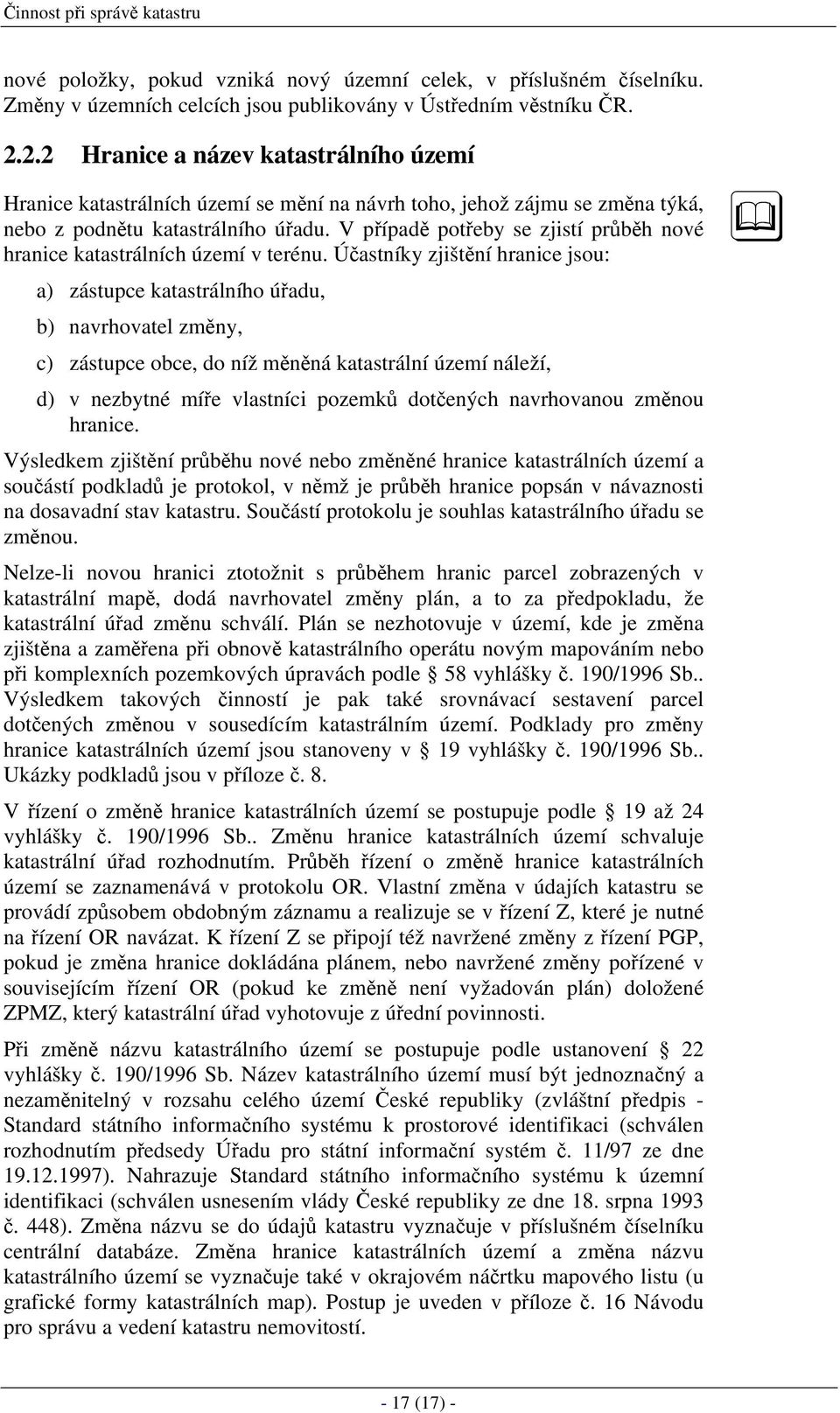 V případě potřeby se zjistí průběh nové hranice katastrálních území v terénu.