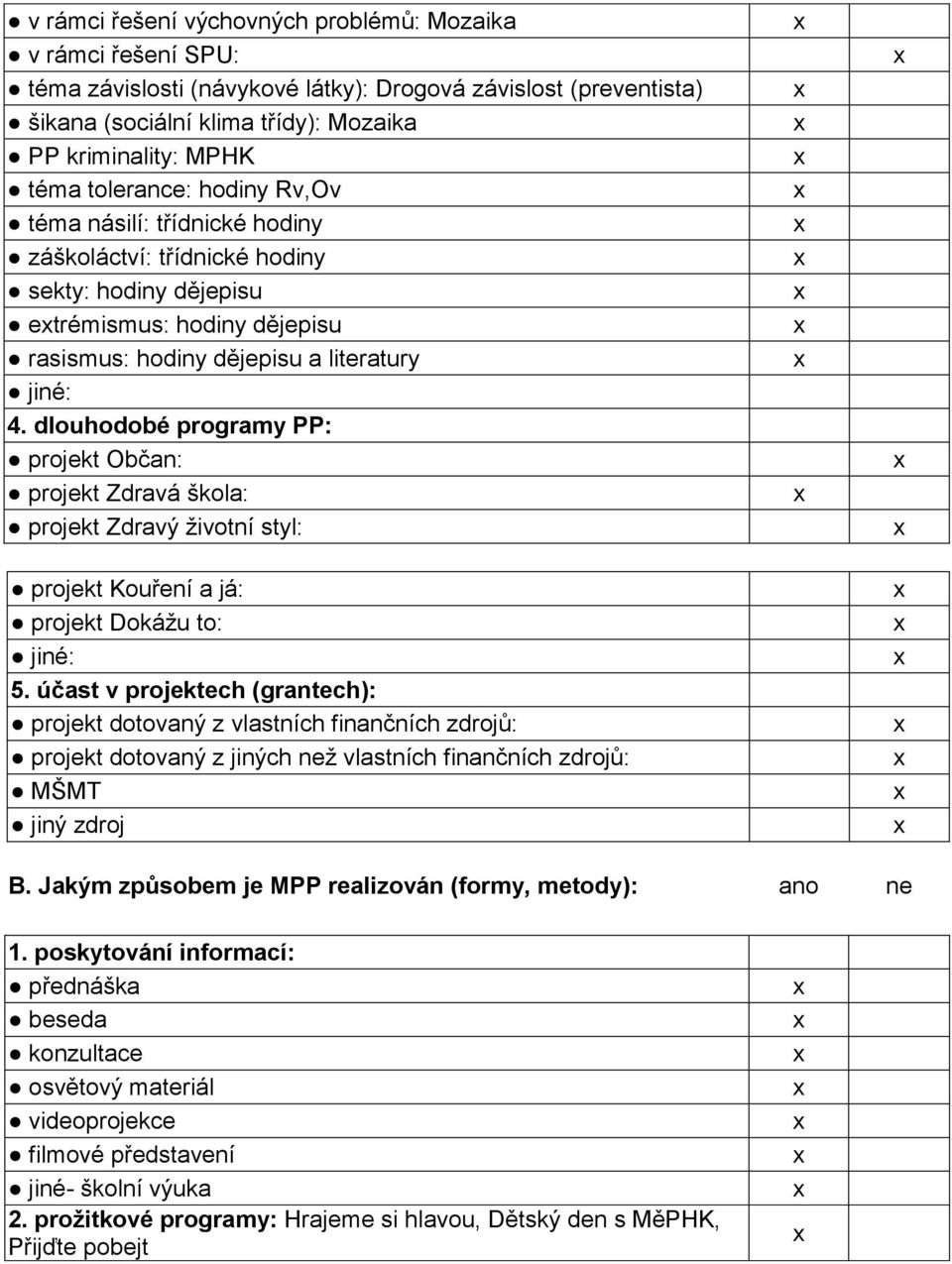 dlouhodobé programy PP: projekt Občan: projekt Zdravá škola: projekt Zdravý životní styl: projekt Kouření a já: projekt Dokážu to: jiné: 5.