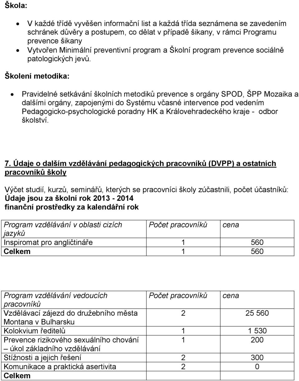 Školení metodika: Pravidelné setkávání školních metodiků prevence s orgány SPOD, ŠPP Mozaika a dalšími orgány, zapojenými do Systému včasné intervence pod vedením Pedagogicko-psychologické poradny HK