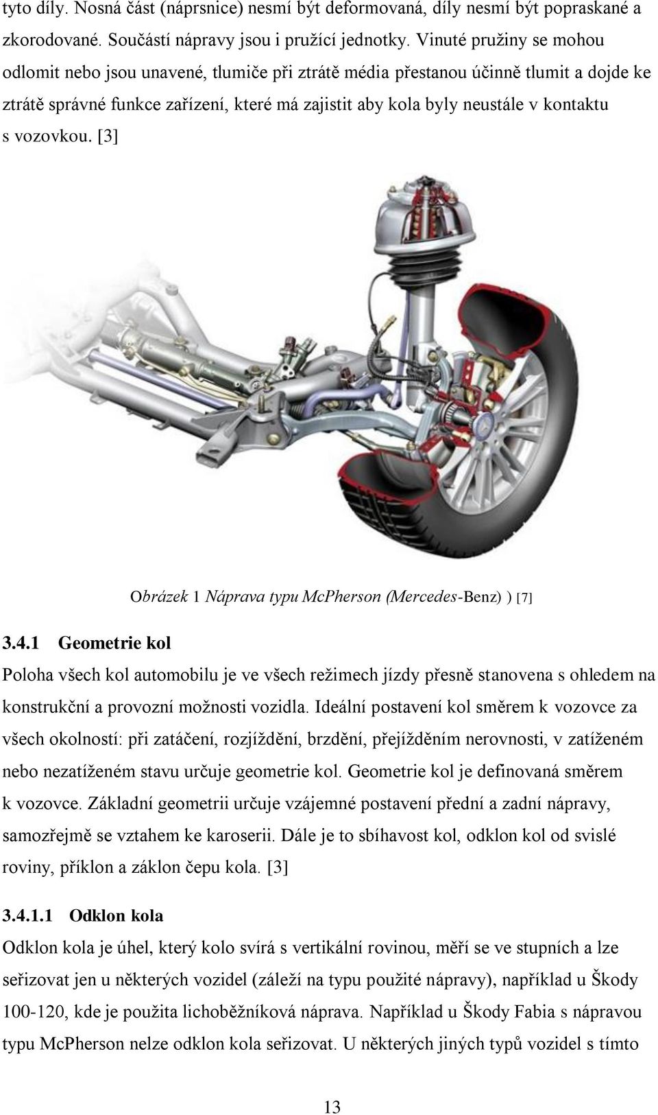 vozovkou. [3] Obrázek 1 Náprava typu McPherson (Mercedes-Benz) ) [7] 3.4.