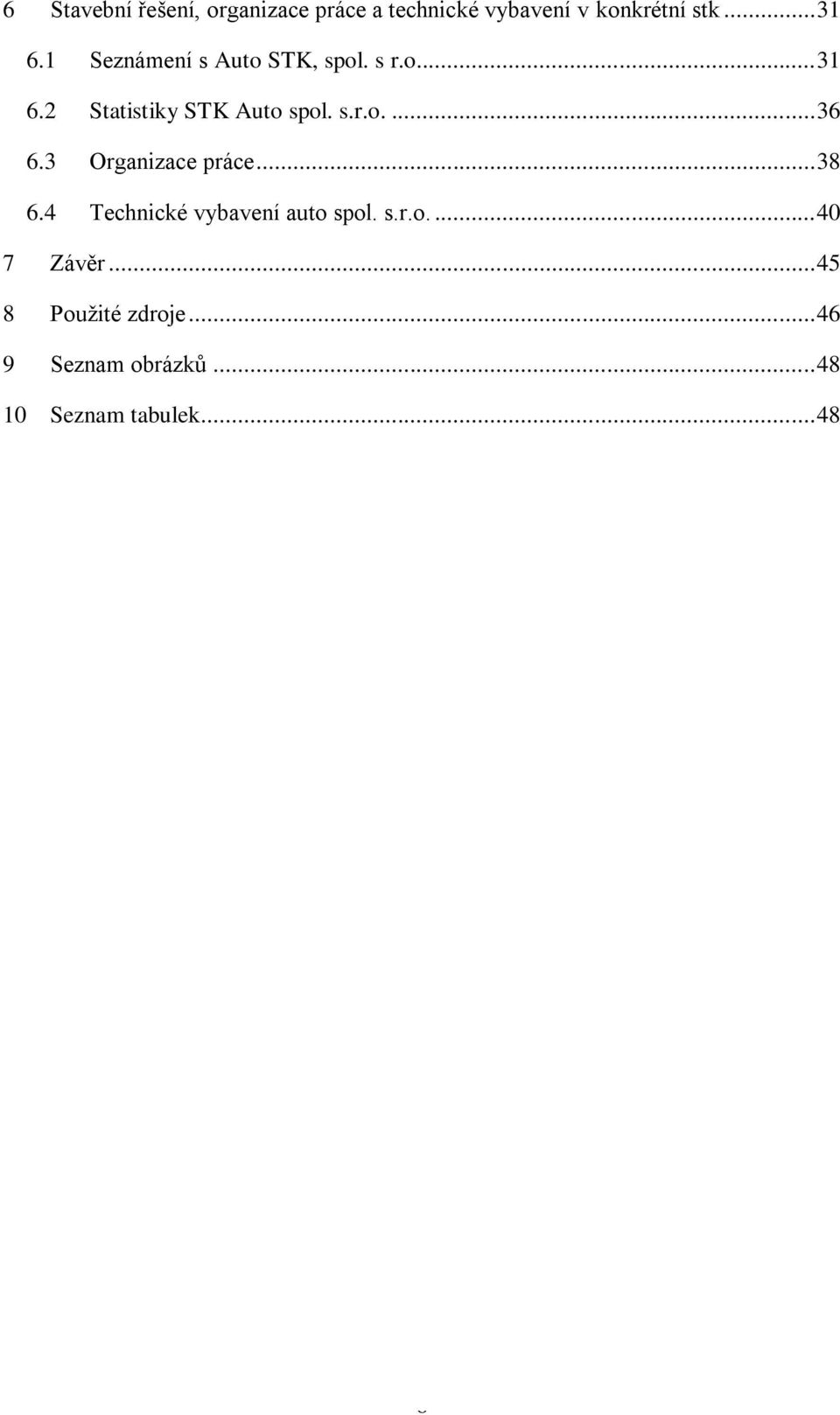 3 Organizace práce... 38 6.4 Technické vybavení auto spol. s.r.o.... 40 7 Závěr.