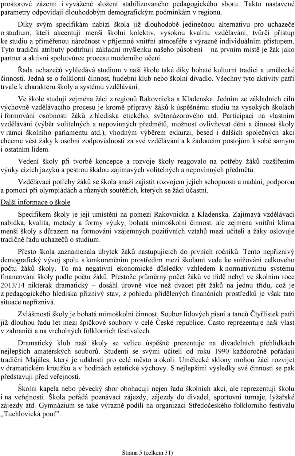 přiměřenou náročnost v příjemné vnitřní atmosféře s výrazně individuálním přístupem.