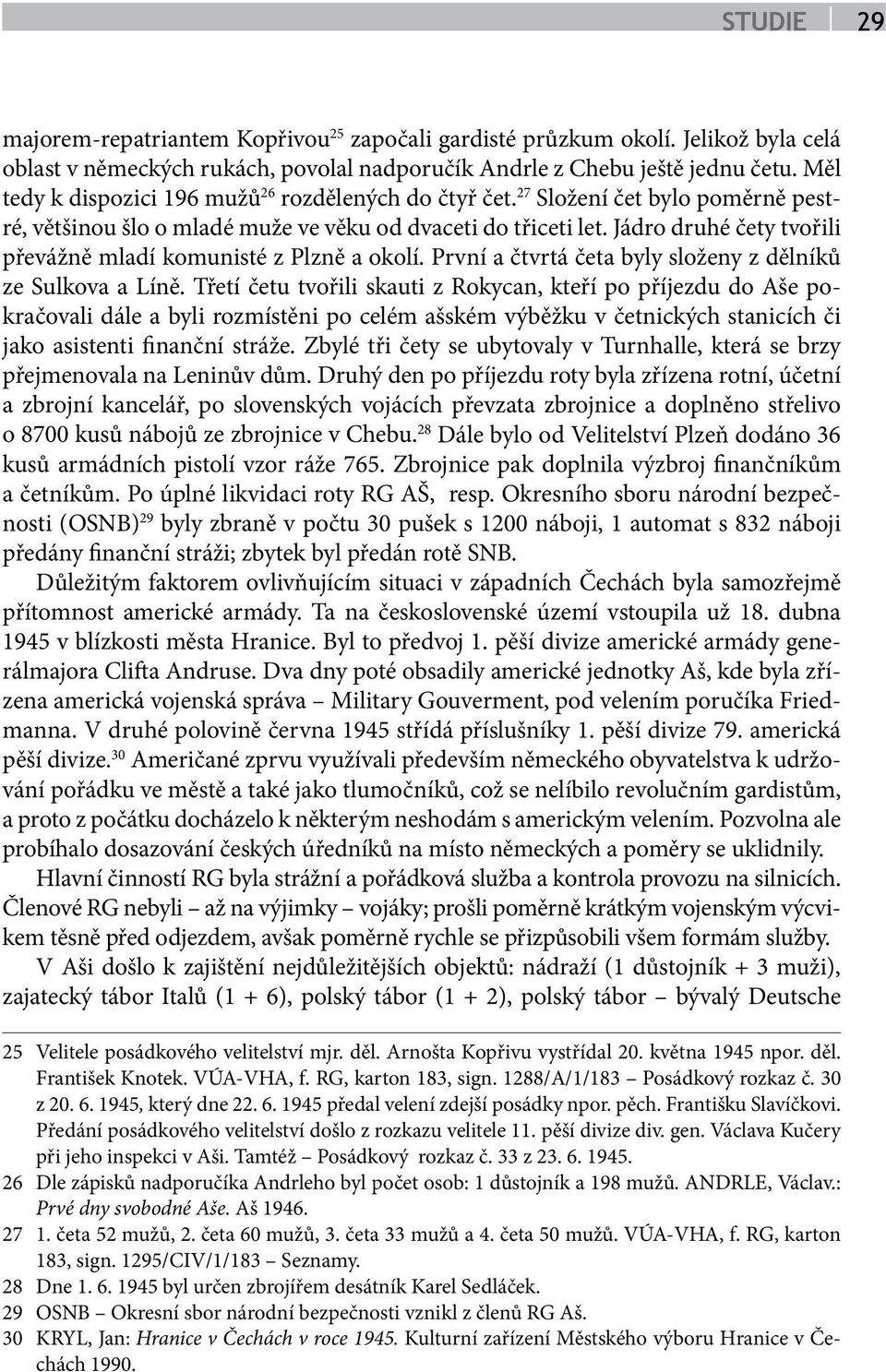 Jádro druhé čety tvořili převážně mladí komunisté z Plzně a okolí. První a čtvrtá četa byly složeny z dělníků ze Sulkova a Líně.