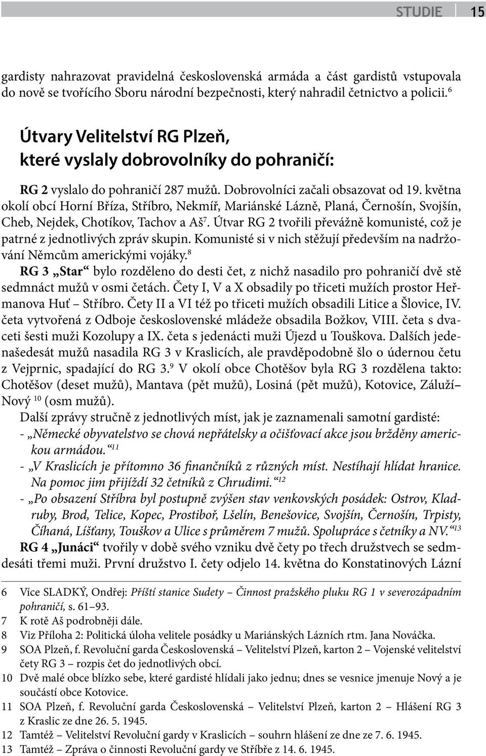 května okolí obcí Horní Bříza, Stříbro, Nekmíř, Mariánské Lázně, Planá, Černošín, Svojšín, Cheb, Nejdek, Chotíkov, Tachov a Aš 7.