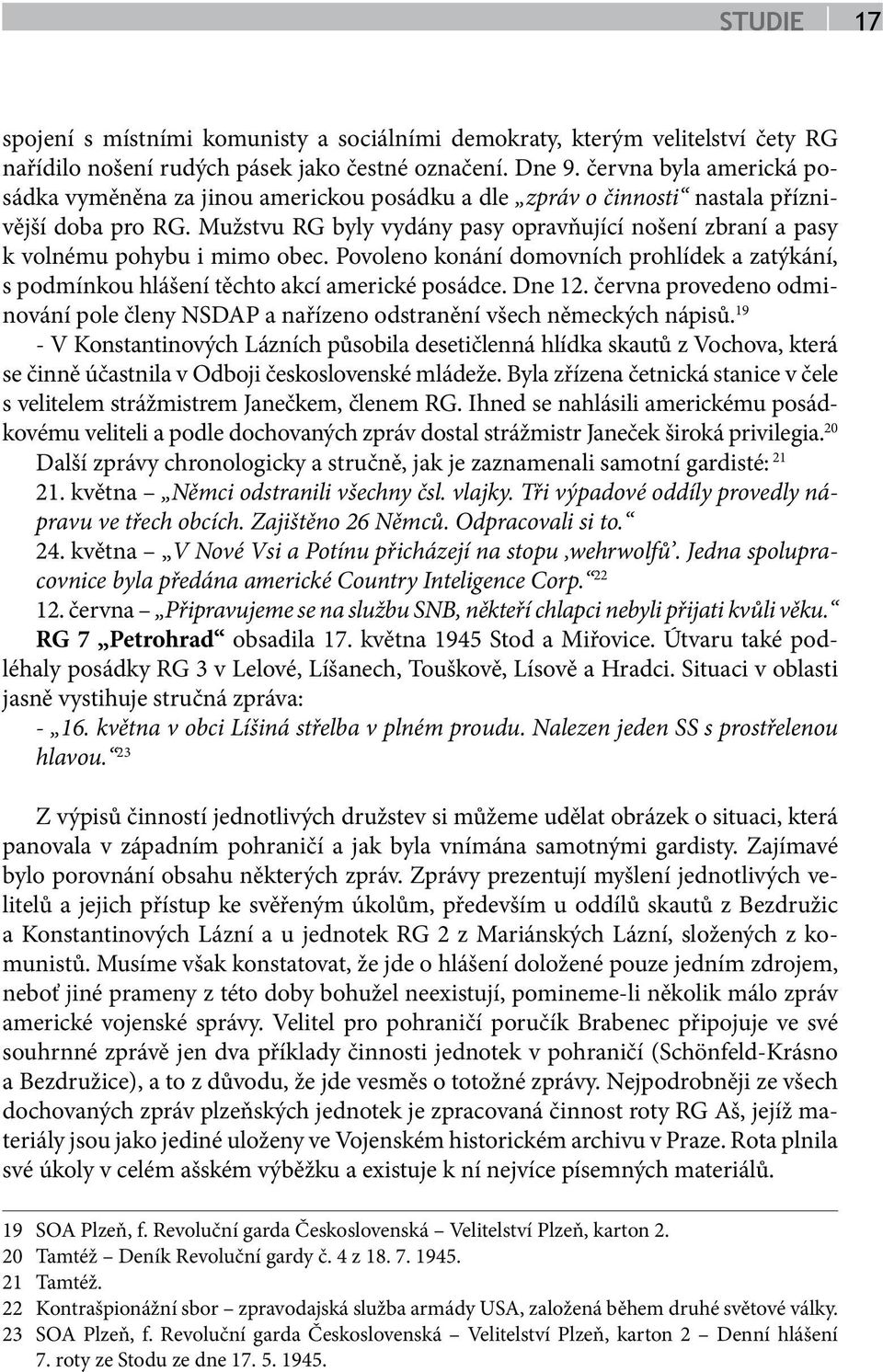 Mužstvu RG byly vydány pasy opravňující nošení zbraní a pasy k volnému pohybu i mimo obec. Povoleno konání domovních prohlídek a zatýkání, s podmínkou hlášení těchto akcí americké posádce. Dne 12.