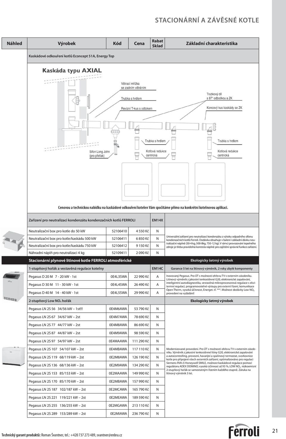 Zařízení pro neutralizaci kondenzátu kondenzačních kotlů FERROLI EM14X eutralizační box pro kotle do 50 kw 52106410 4 550 Kč eutralizační box pro kotle/kaskádu 500 kw 52106411 6 850 Kč eutralizační