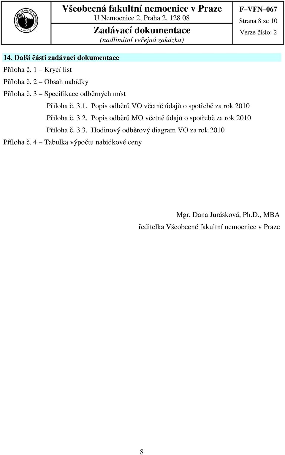 3.2. Popis odběrů MO včetně údajů o spotřebě za rok 2010 Příloha č. 3.3. Hodinový odběrový diagram VO za rok 2010 Příloha č.