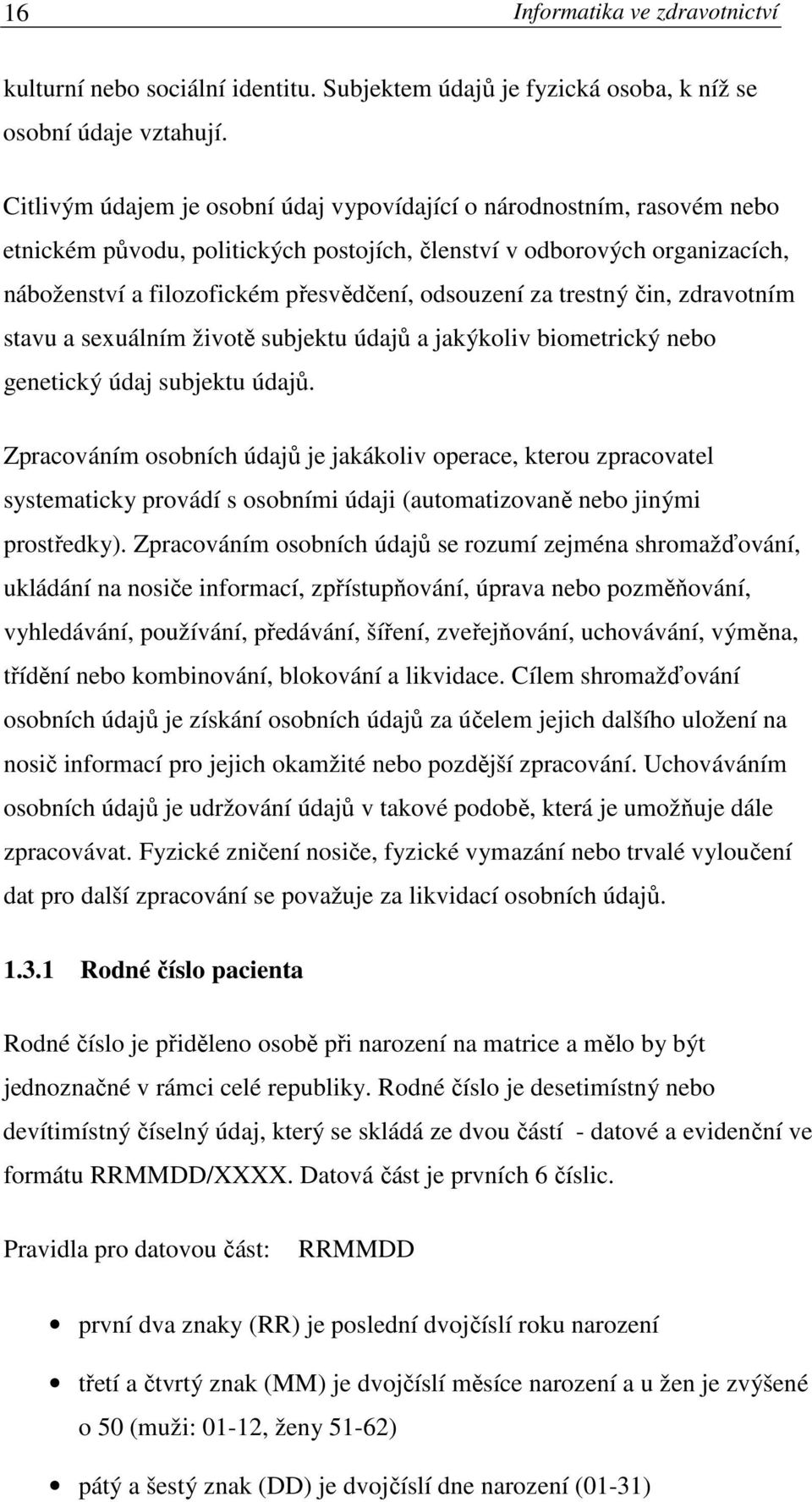 za trestný čin, zdravotním stavu a sexuálním životě subjektu údajů a jakýkoliv biometrický nebo genetický údaj subjektu údajů.