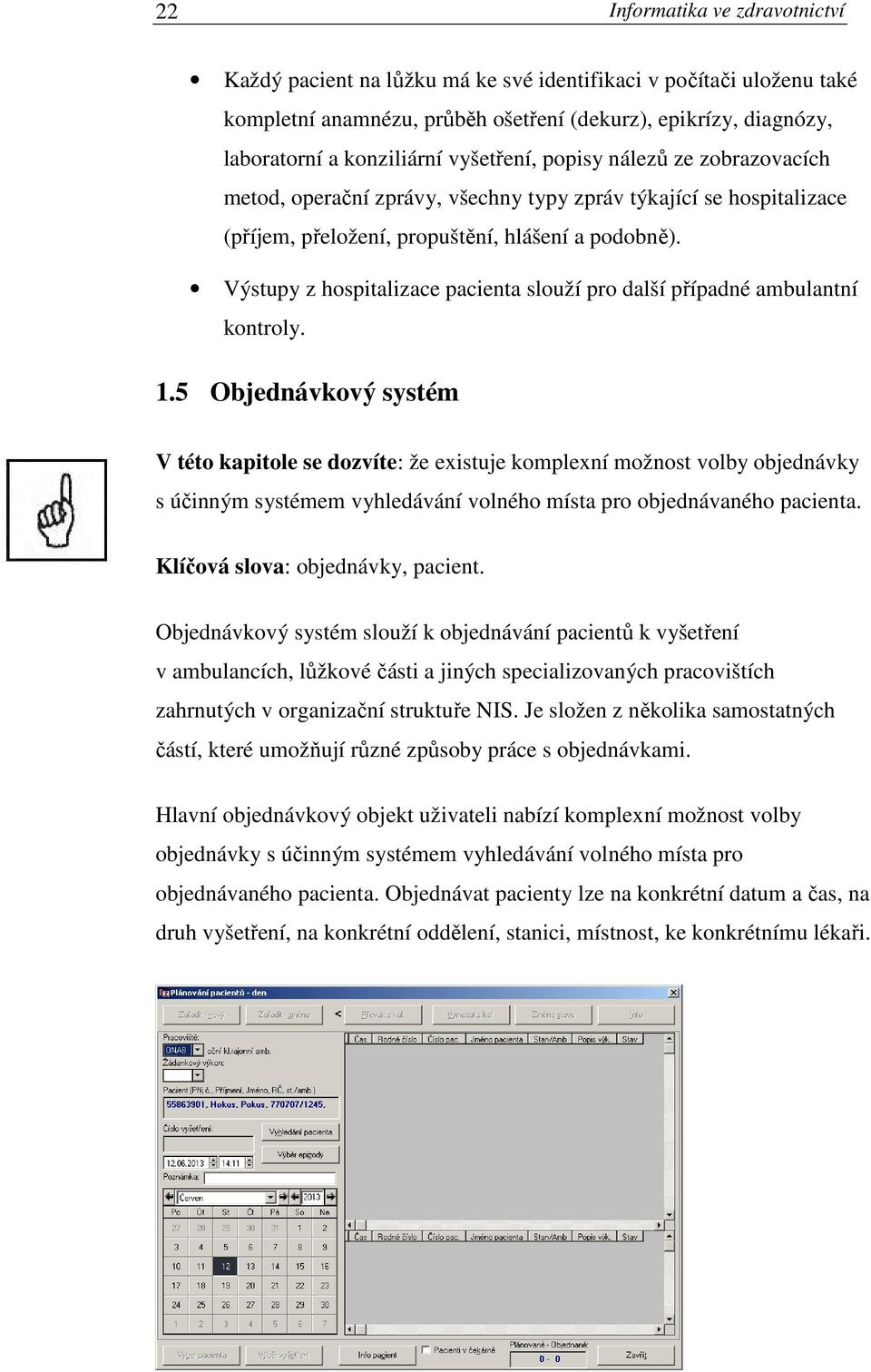 Výstupy z hospitalizace pacienta slouží pro další případné ambulantní kontroly. 1.