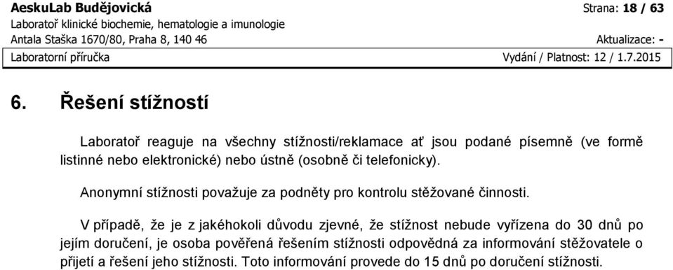 ústně (osobně či telefonicky). Anonymní stížnosti považuje za podněty pro kontrolu stěžované činnosti.