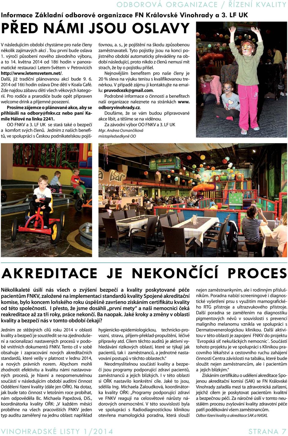 května 2014 od 18ti hodin v panoramatické restauraci Letem-Světem v Petrovicích http://www.letemsvetem.net/. Další, již tradiční plánovanou akcí bude 9. 6.
