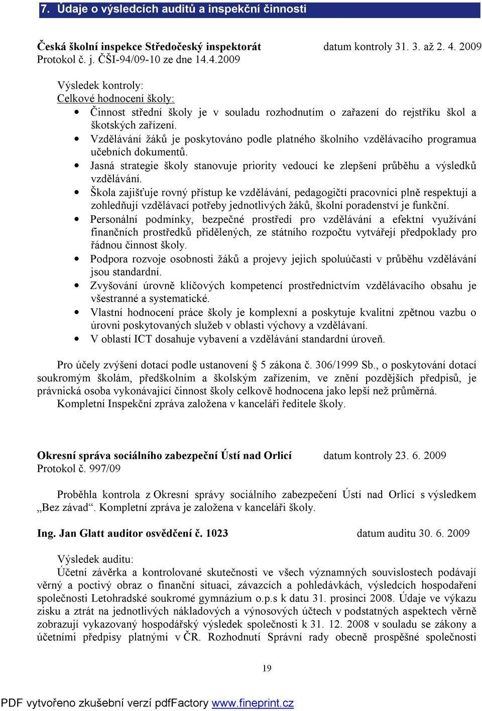 Vzdělávání žáků je poskytováno podle platného školního vzdělávacího programua učebních dokumentů. Jasná strategie školy stanovuje priority vedoucí ke zlepšení průběhu a výsledků vzdělávání.