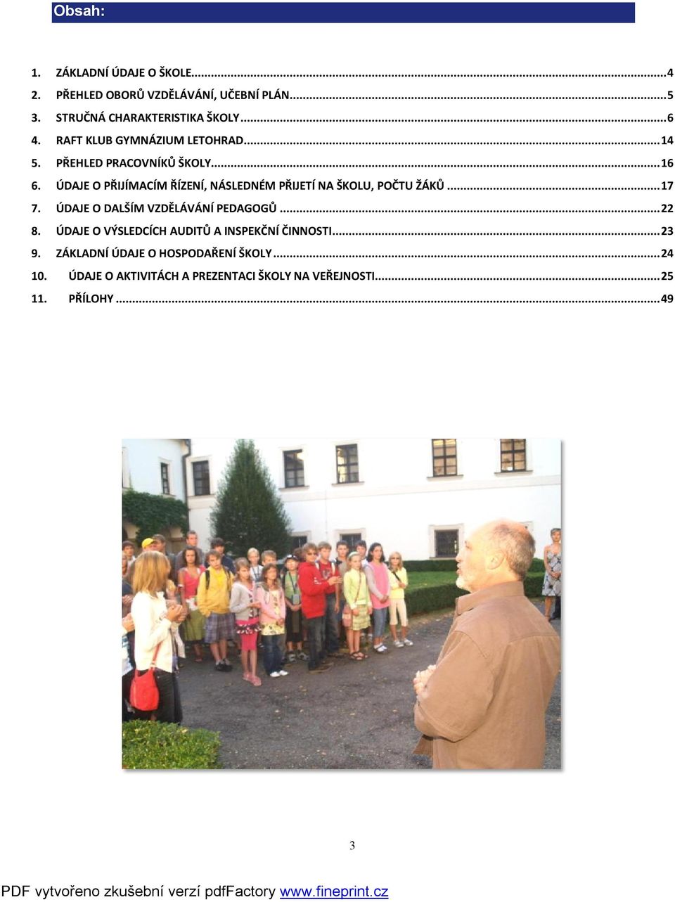 ÚDAJE O PŘIJÍMACÍM ŘÍZENÍ, NÁSLEDNÉM PŘIJETÍ NA ŠKOLU, POČTU ŽÁKŮ... 17 7. ÚDAJE O DALŠÍM VZDĚLÁVÁNÍ PEDAGOGŮ... 22 8.