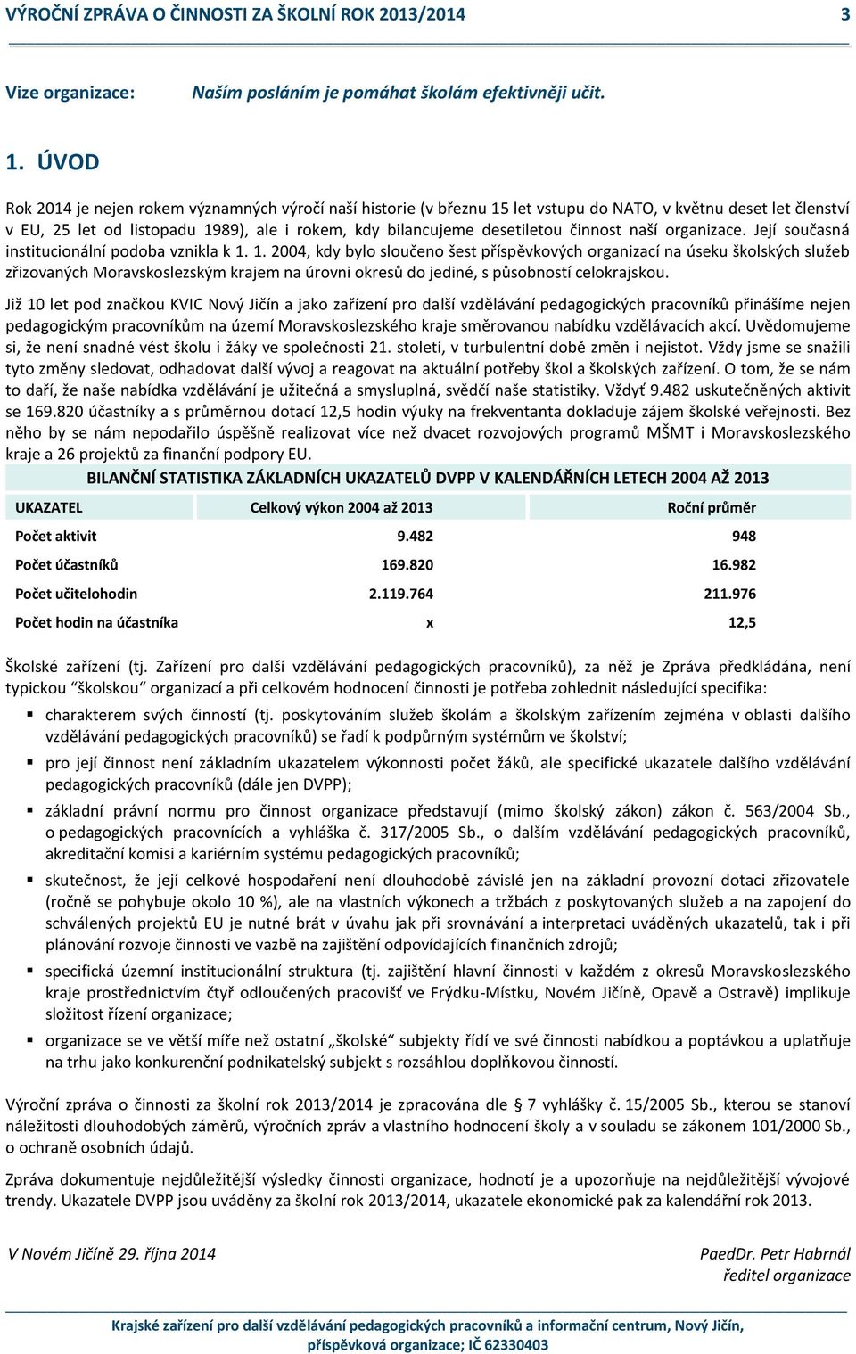 činnost naší organizace. Její současná institucionální podoba vznikla k 1.