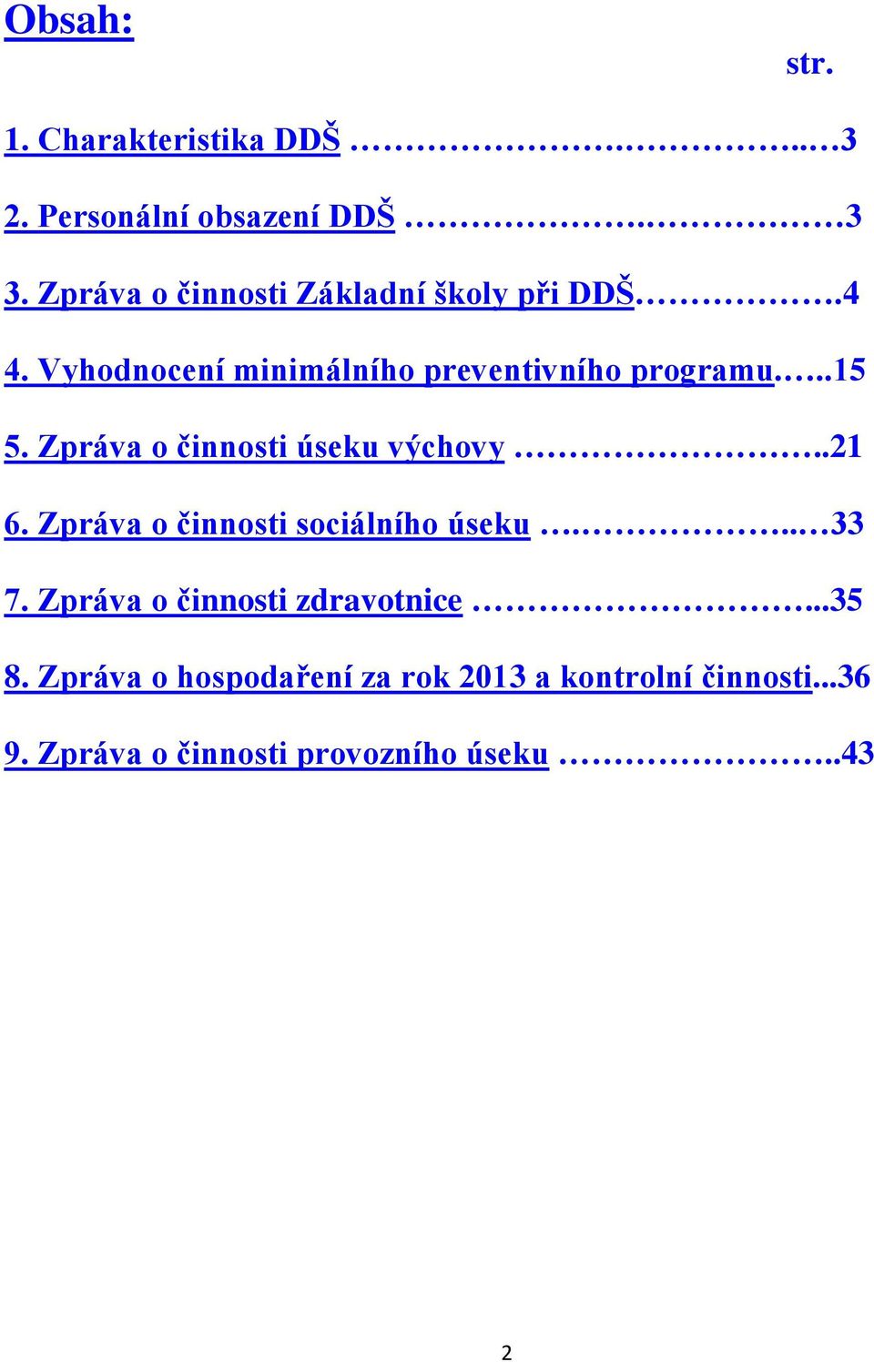 Zpráva o činnosti úseku výchovy..21 6. Zpráva o činnosti sociálního úseku... 33 7.