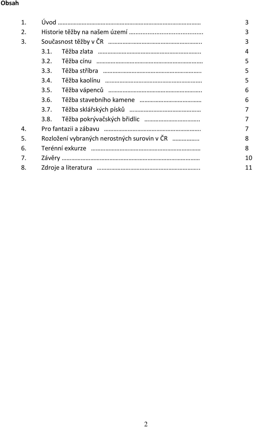 Těžba sklářských písků 7 3.8. Těžba pokrývačských břidlic.. 7 4. Pro fantazii a zábavu. 7 5.