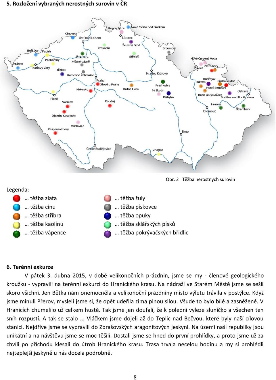 Terénní exkurze V pátek 3. dubna 2015, v době velikonočních prázdnin, jsme se my - členové geologického kroužku - vypravili na terénní exkurzi do Hranického krasu.