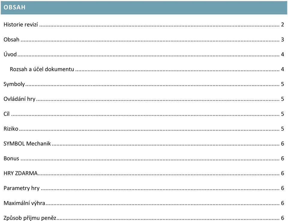 .. 5 Cíl... 5 Riziko... 5 SYMBOL Mechanik... 6 Bonus.