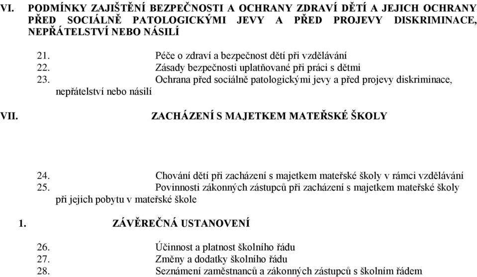 Ochrana před sociálně patologickými jevy a před projevy diskriminace, nepřátelství nebo násilí VII. ZACHÁZENÍ S MAJETKEM MATEŘSKÉ ŠKOLY 24.