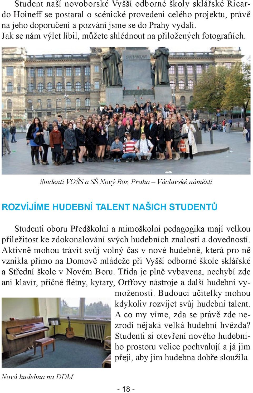 Studenti VOŠS a SŠ Nový Bor, Praha Václavské náměstí ROZVÍJÍME HUDEBNÍ TALENT NAŠICH STUDENTŮ Studenti oboru Předškolní a mimoškolní pedagogika mají velkou příležitost ke zdokonalování svých