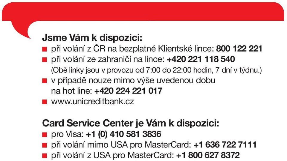 ) v případě nouze mimo výše uvedenou dobu na hot line: +420 224 221 017 www.unicreditbank.