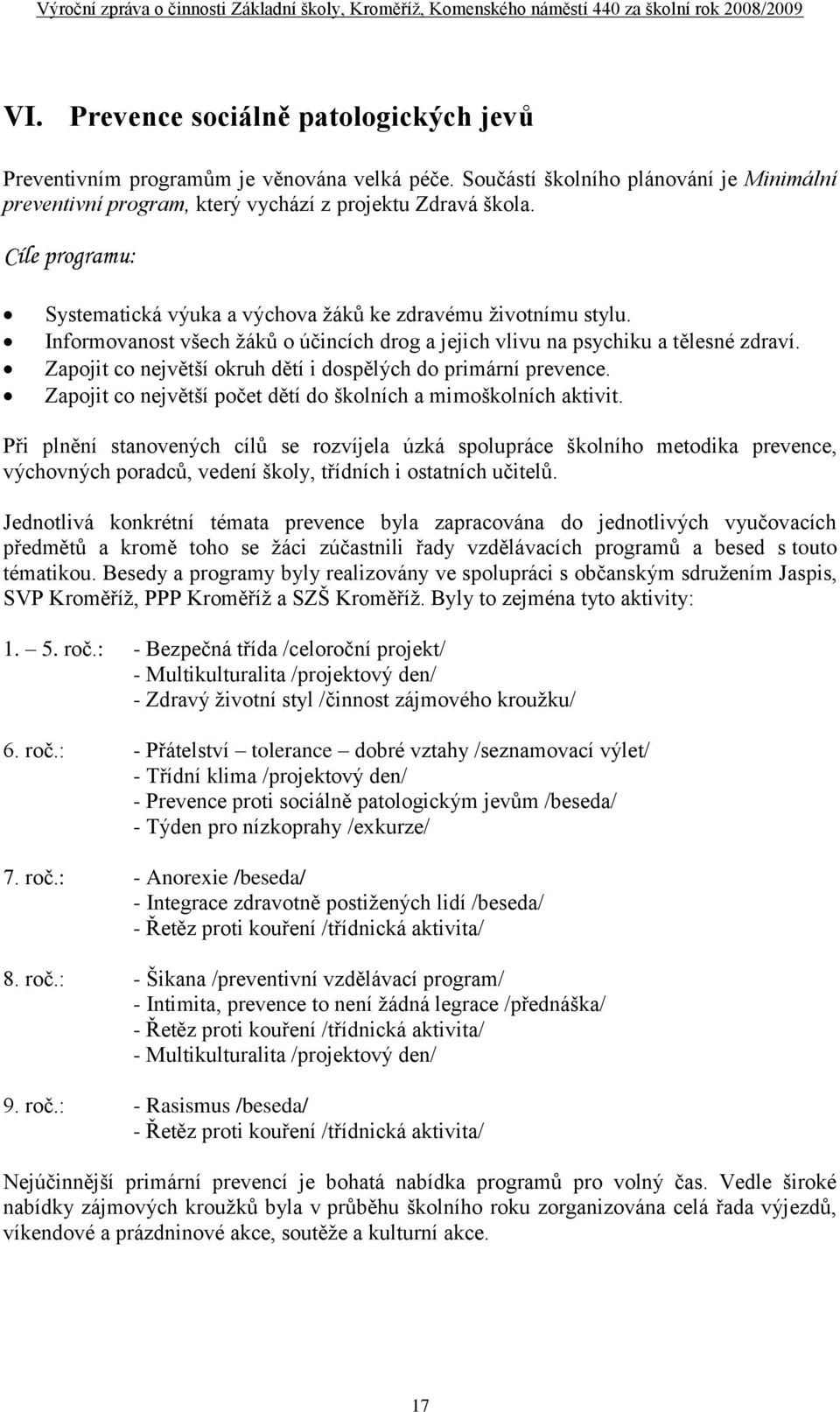 Zapojit co největší okruh dětí i dospělých do primární prevence. Zapojit co největší počet dětí do školních a mimoškolních aktivit.